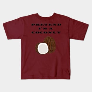 Pretend I'm a Coconut Kids T-Shirt